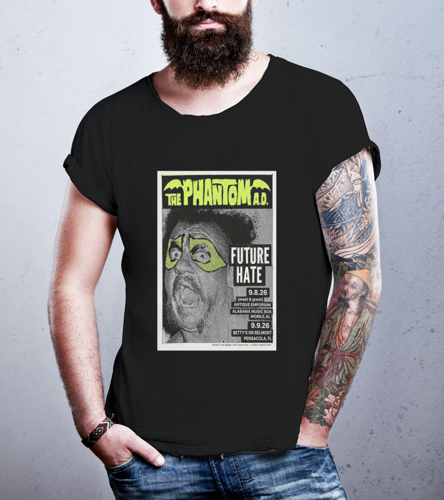 The Phantom A.D. Concert Future Hate Alabama Music Box Mobile September 8 Betty's On Belmont Pensacola September 9 T-Shirt