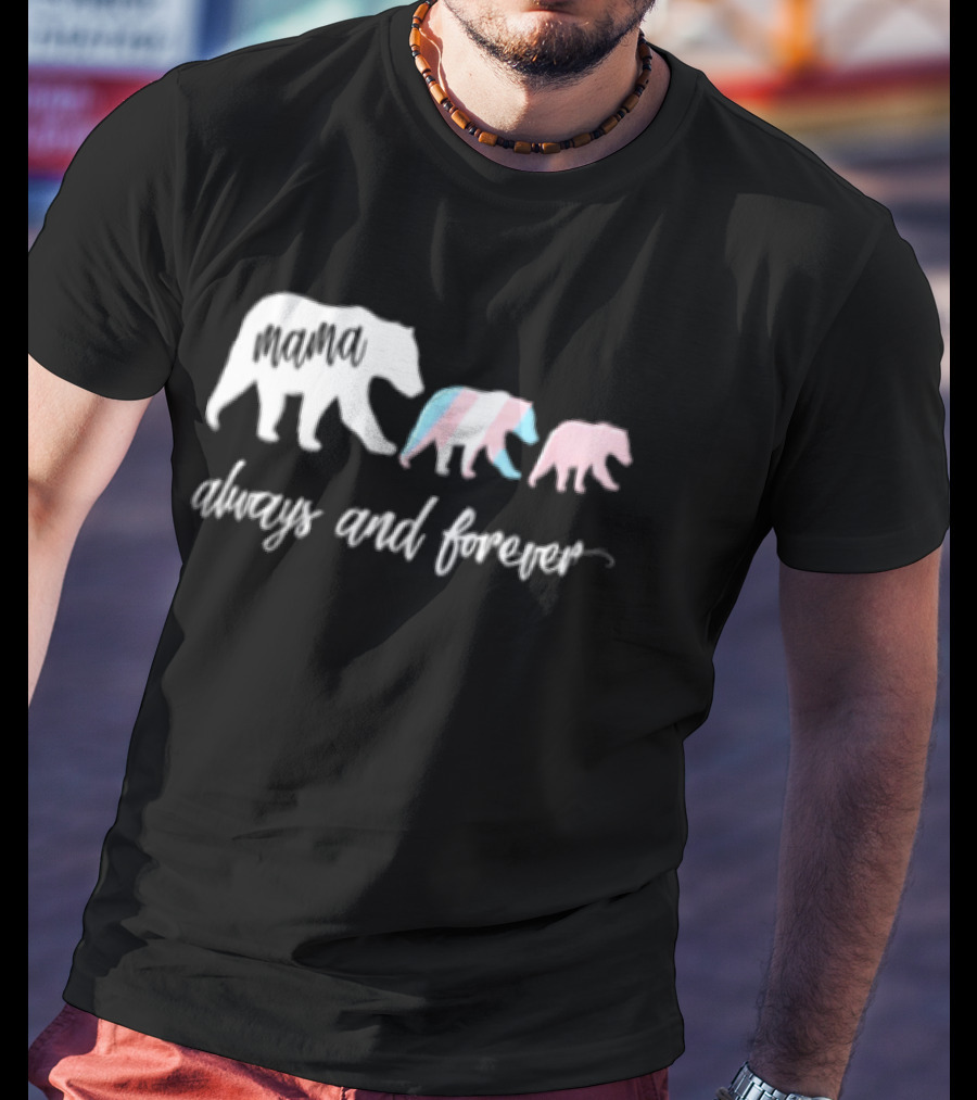 Mama Bear Family With Transgender Pride Always And Forever Equality T-Shirt