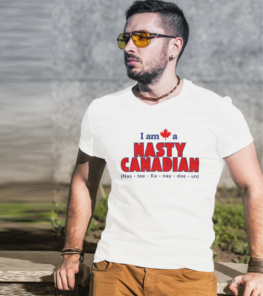 I Am A Nasty Canadian Nas Ka Nay Dee Un Maple Leaf T-Shirt