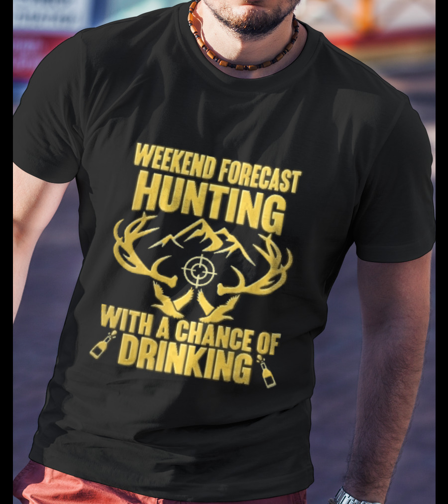 Weekend Forecast Hunting Deer Antlers Mountain Scope Chance Of Drinking Flying Ducks Popping Bottles T-Shirt