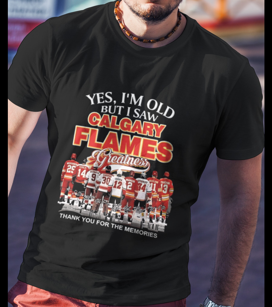 Yes I'm Old But I Saw Calgary Flames Greatness Thank You For The Memories T-Shirt
