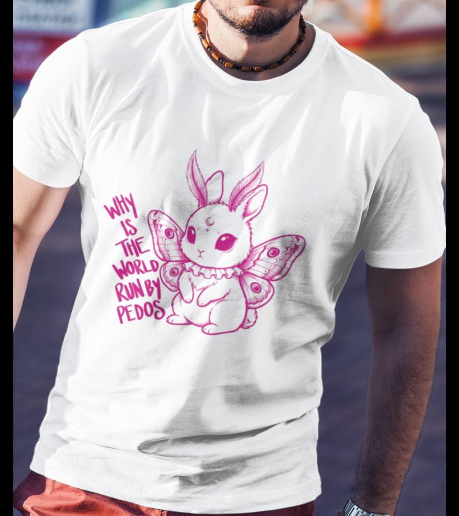 Why Is The World Run By Pedos Moth Bunny T-Shirt
