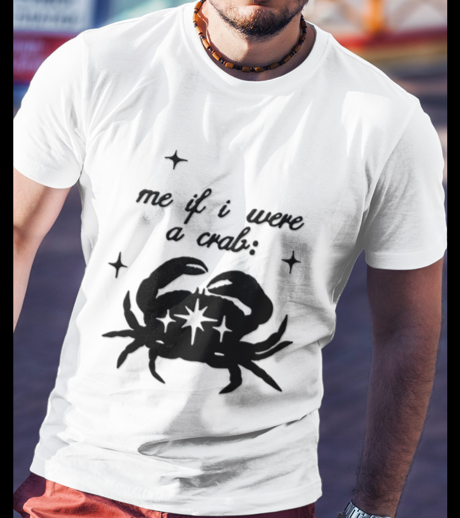 Cancer Zodiac Sign Astrology Me If I Were A Crab T-Shirt