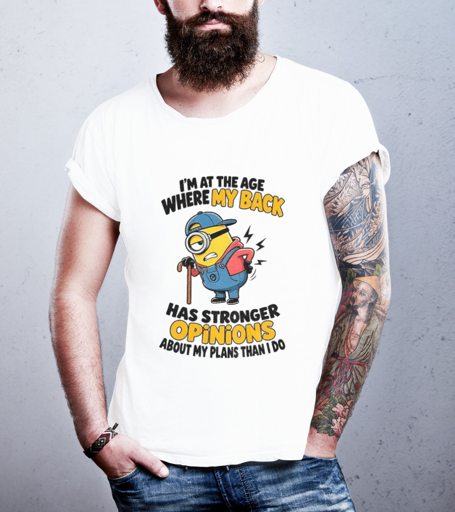 Minion Back Pain Humor Age Stronger Opinions T-Shirt
