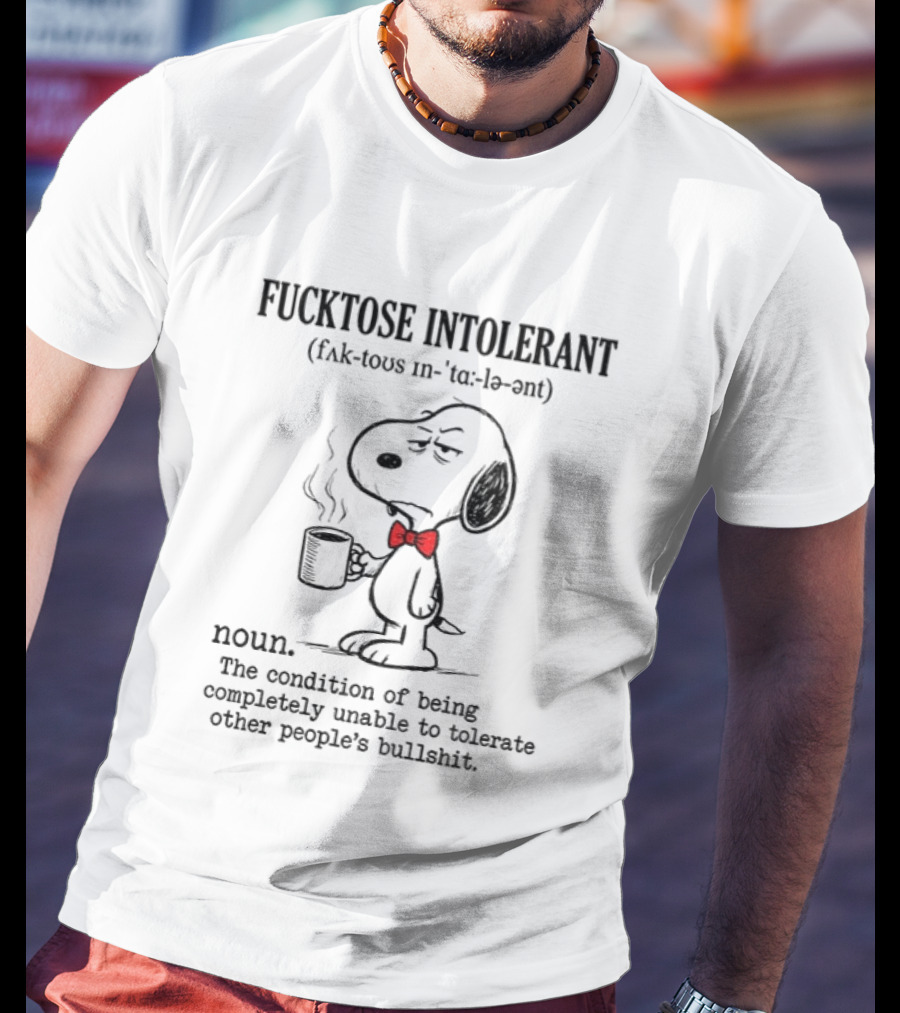Snoopy Coffee Fucktose Intolerant Definition Noun Sarcastic Humorous T-Shirt