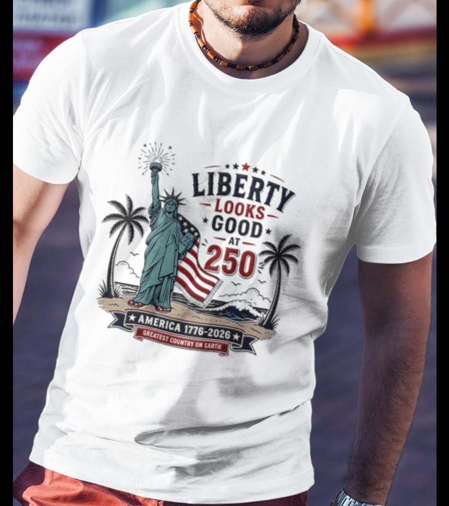 Statue Of Liberty America 1776 2026 Liberty Looks Good At 250 Fourth Of July Celebration T-Shirt
