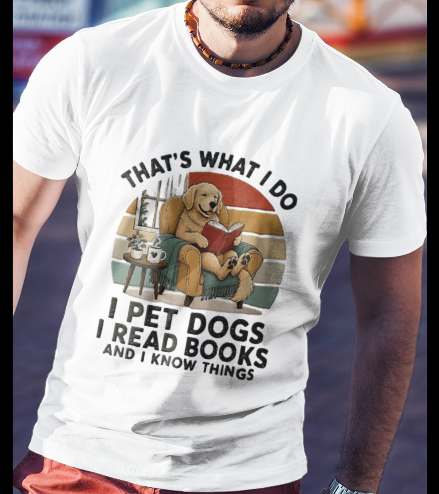 That's What I Do I Pet Dogs I Read Books And I Know Things Golden Retriever Armchair Sunset T-Shirt