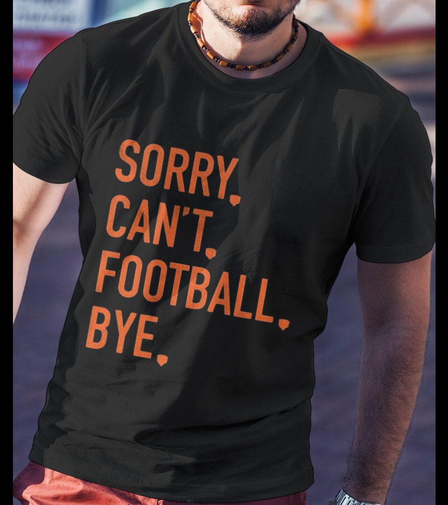 Sorry Can't Football Bye Chicago Bears Fan T-Shirt
