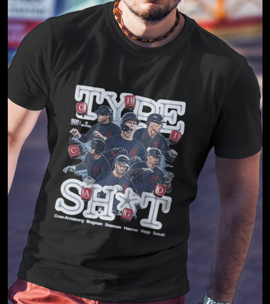 Chicago Cubs Type SH*T Crow Armstrong Bregman Swanson Hoerner Happ Suzuki T-Shirt