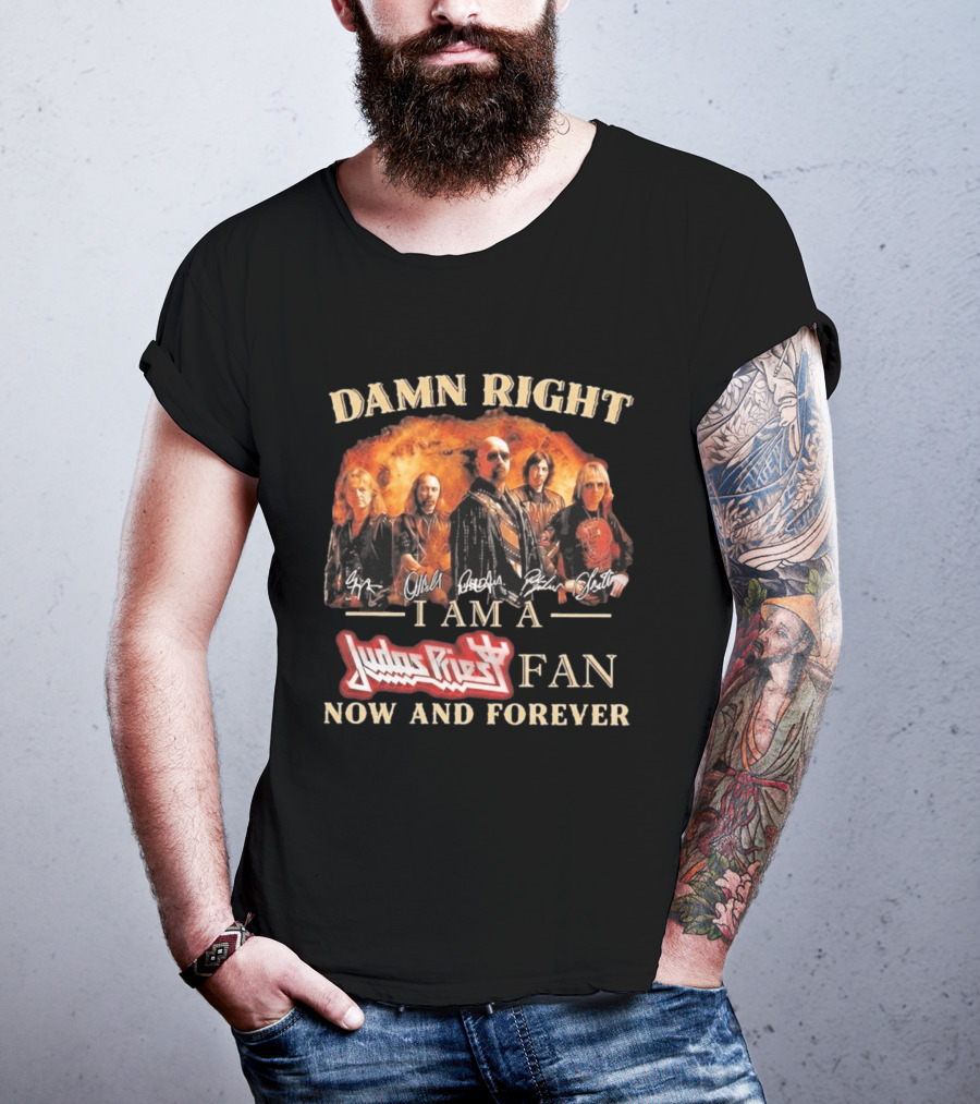 Damn Right I Am A Judas Priest Fan Now And Forever Heavy Metal T-Shirt