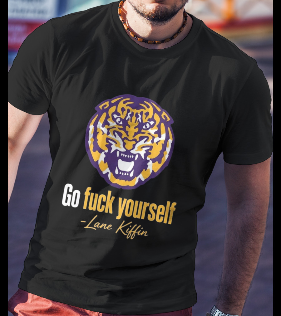 Go Fuck Yourself Tiger Lane Kiffin 2026 T-Shirt
