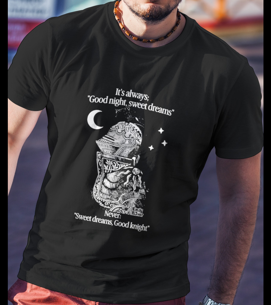 It's Always Good Night Sweet Dreams Never Sweet Dreams Good Knight Pun T-Shirt