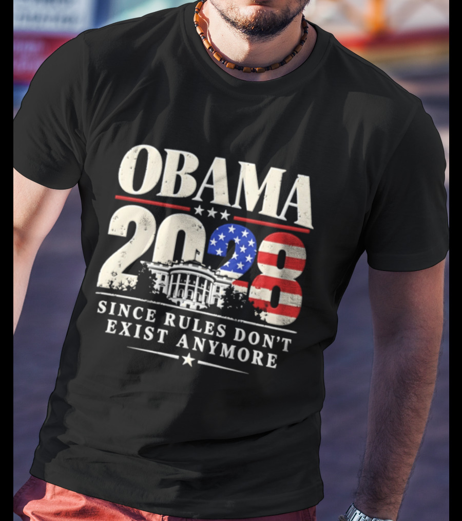 Obama 2028 Since Rules Don't Exist Anymore White House USA Flag T-Shirt