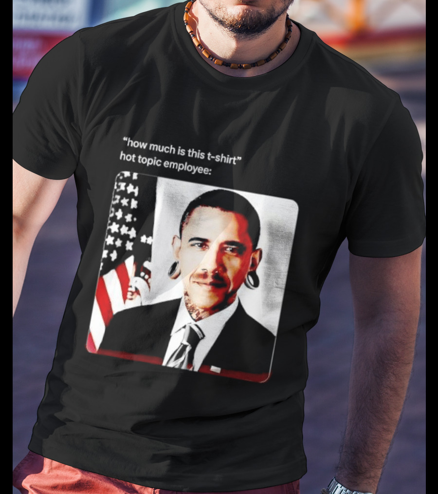 Obama Pierced Earlobe Tattooed Neck How Much Is This Hot Topic Employee T-Shirt