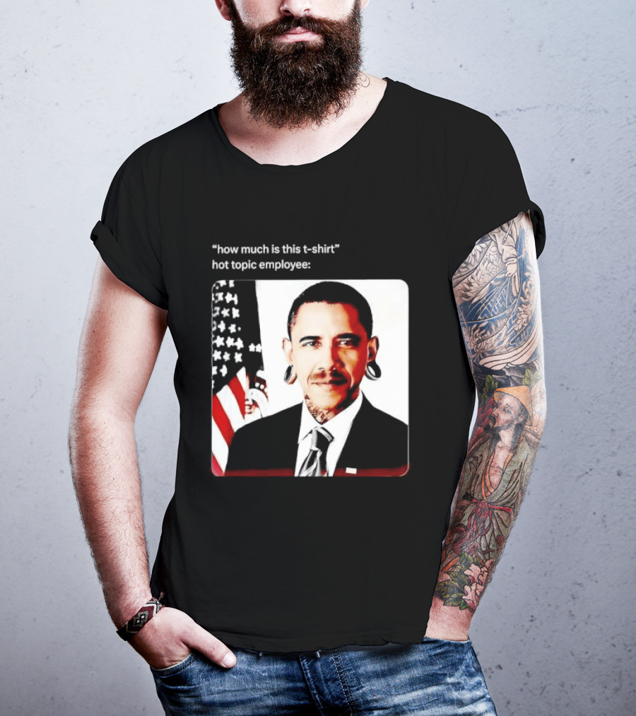 Obama Pierced Earlobe Tattooed Neck How Much Is This Hot Topic Employee T-Shirt