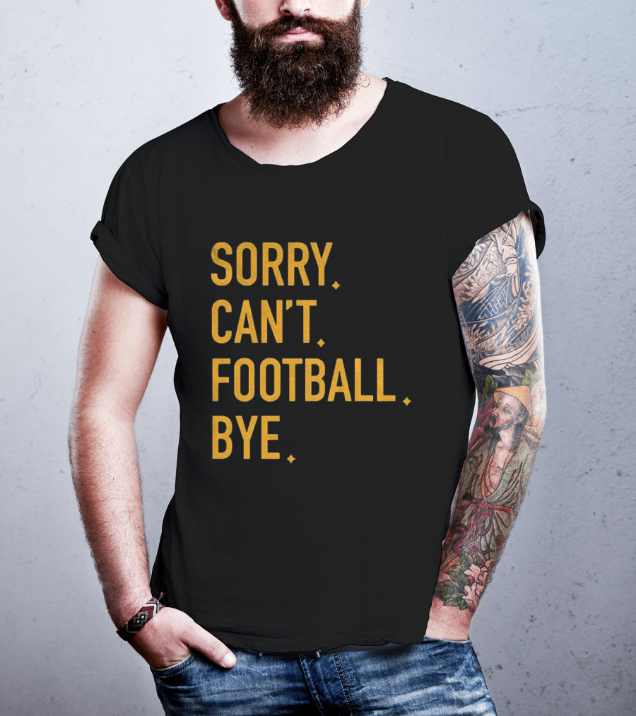 Pittsburgh Steelers Football Sorry Can’t Football Bye T-Shirt