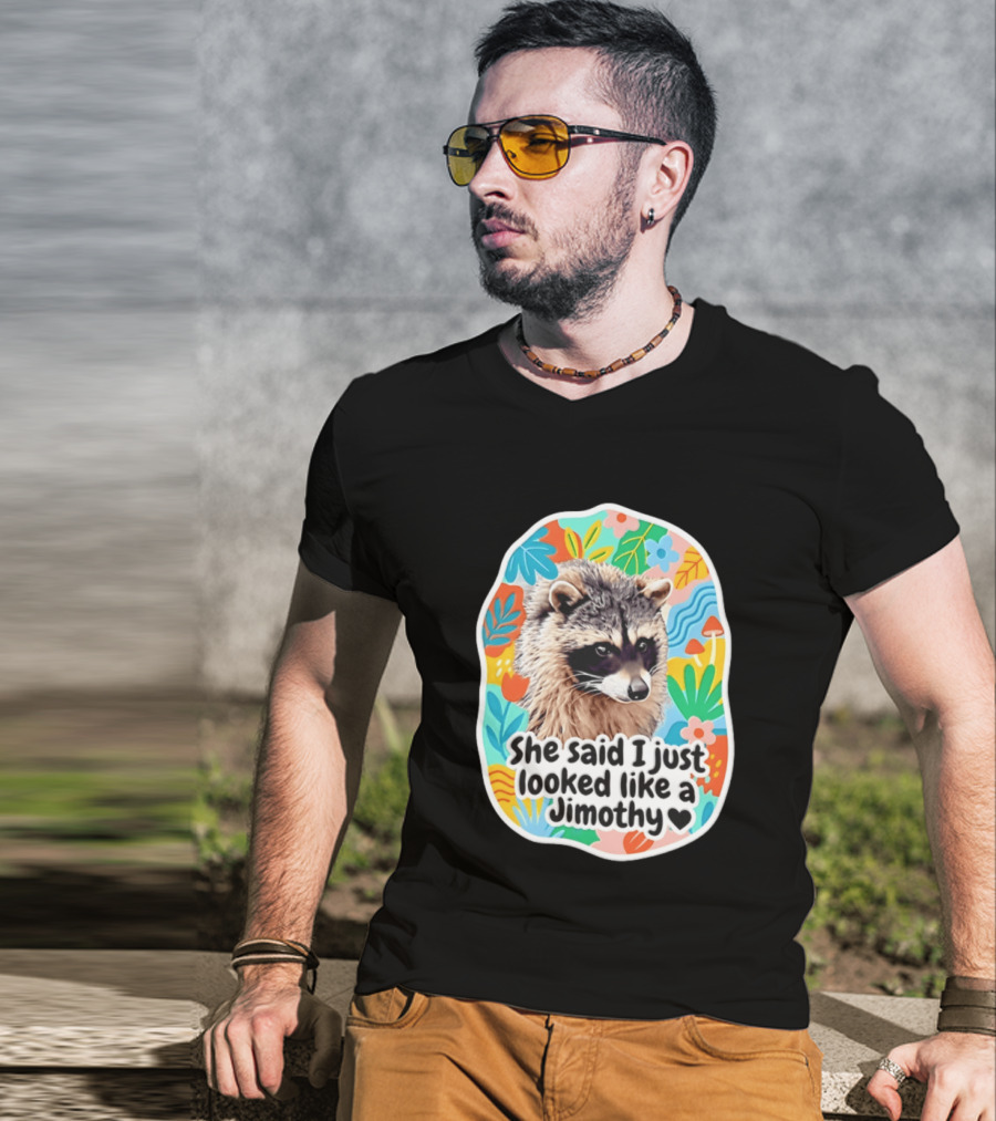 Raccoon She Said I Just Looked Like A Jimothy Colorful Floral T-Shirt