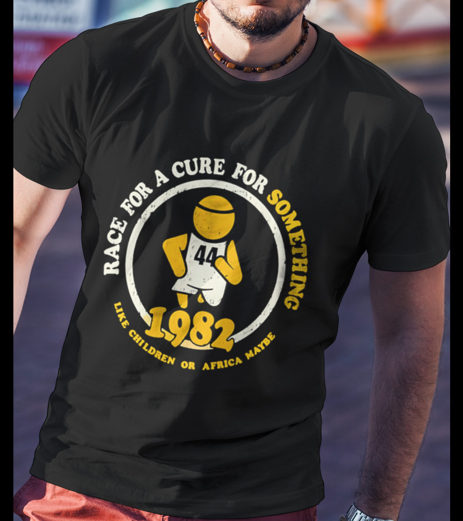 Race For A Cure For Something 1982 Like Children Or Africa Maybe T-Shirt