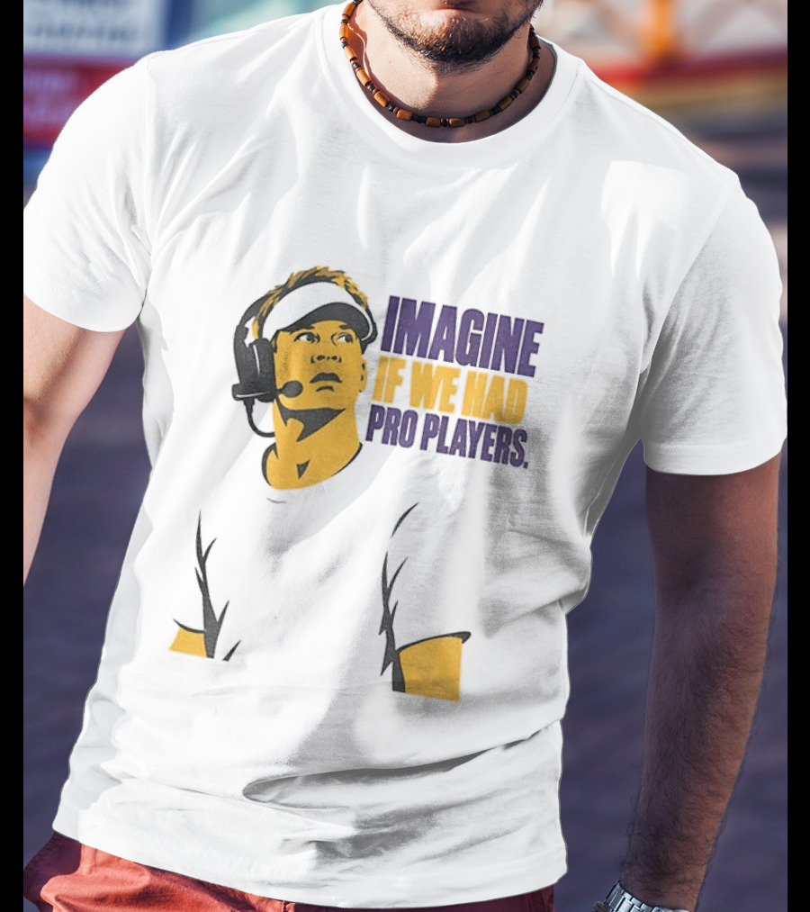 LSU Game Day Imagine If We Had Pro Players T-Shirt