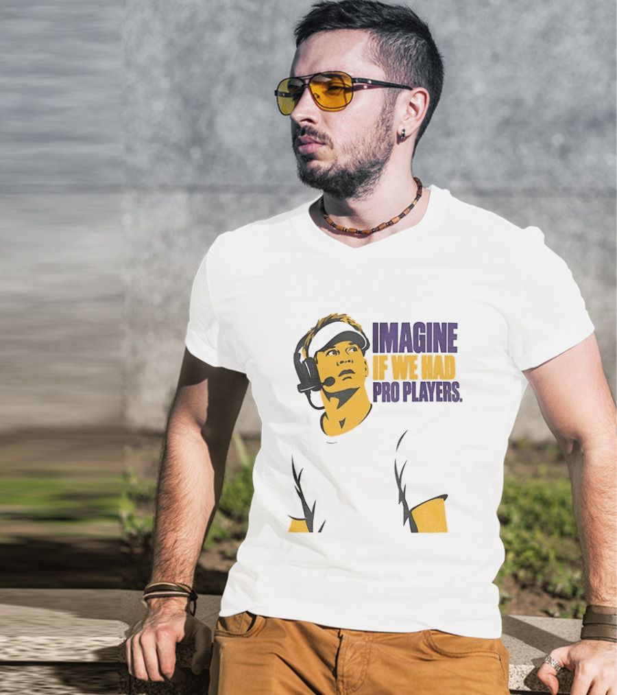 LSU Game Day Imagine If We Had Pro Players T-Shirt