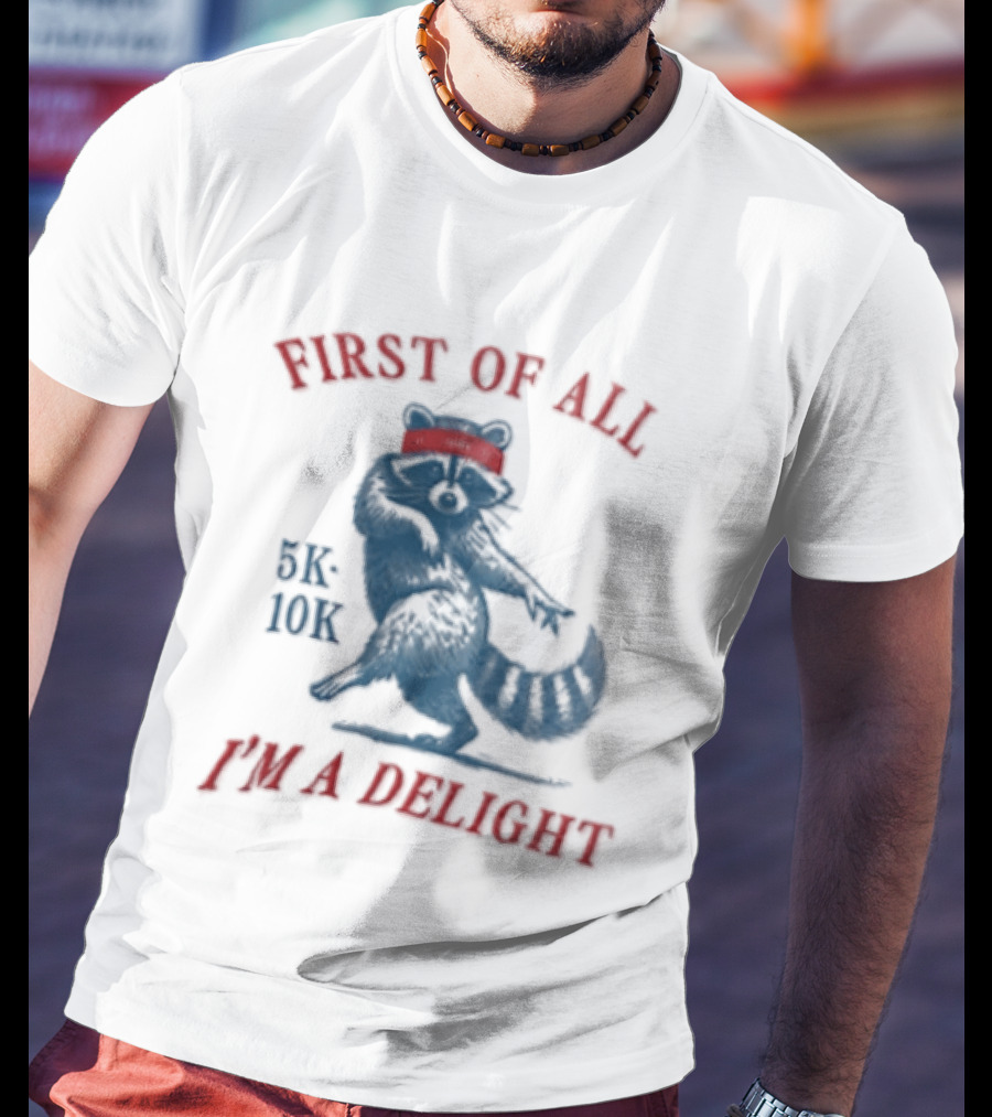 First Of All I'm A Delight Raccoon 5K 10K T-Shirt