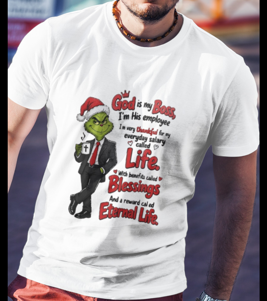 God Is My Boss Grinch I'm His Employee Life Blessings Eternal Life T-Shirt