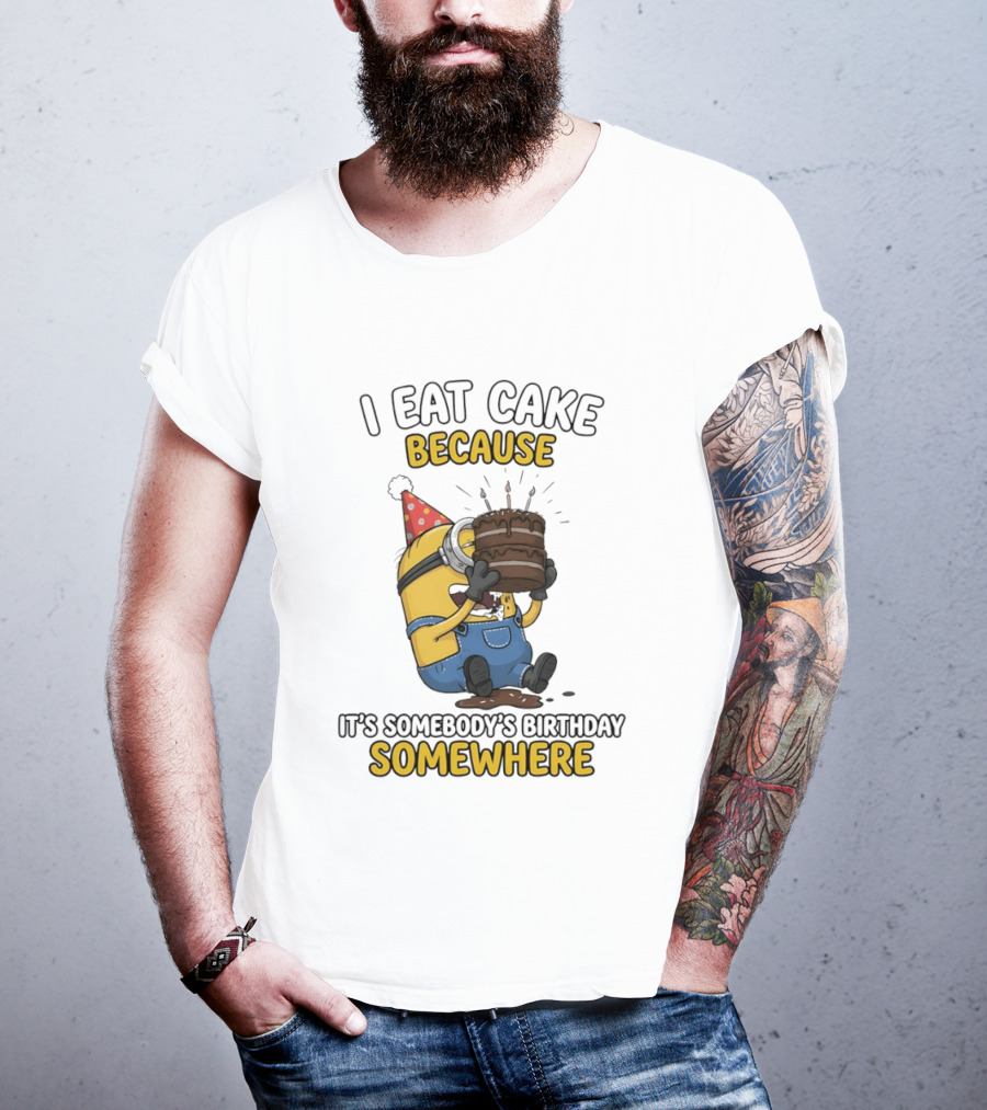 Minion I Eat Cake Because It's Somebody's Birthday Somewhere T-Shirt