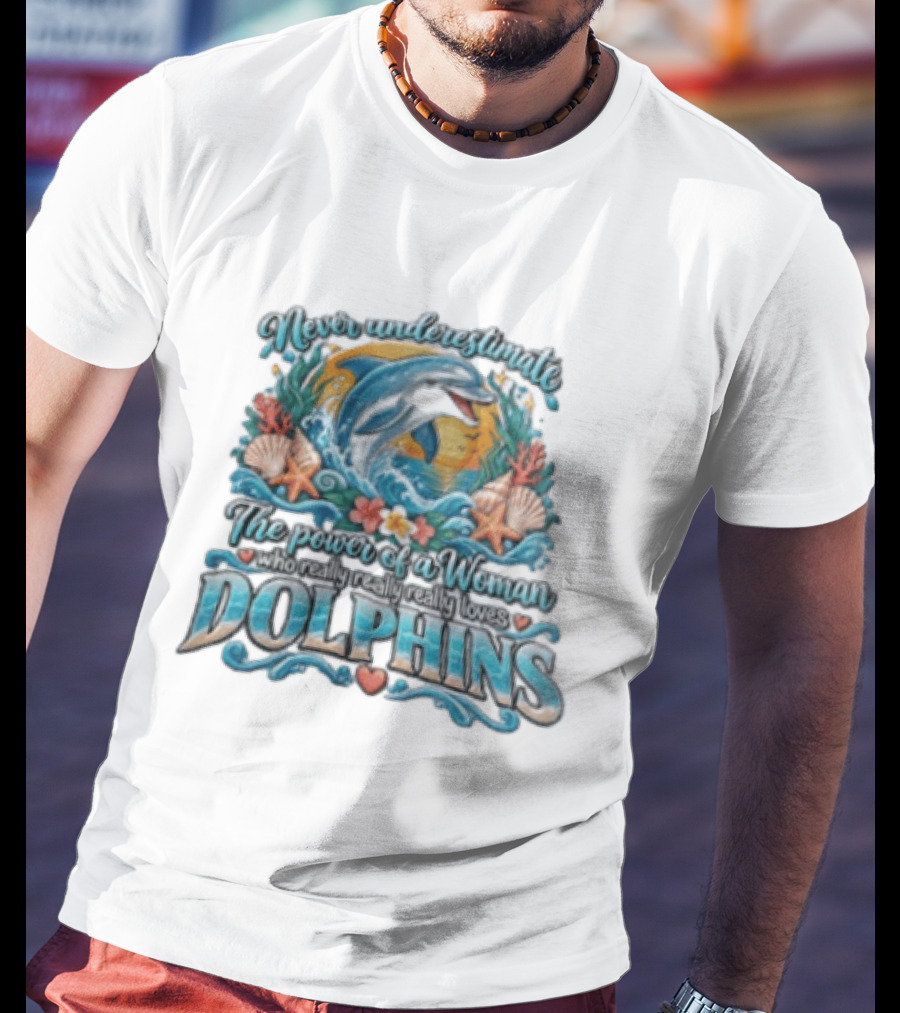 Never Underestimate The Power Of A Woman Who Really Loves Dolphins Ocean Waves Sunburst Shells T-Shirt