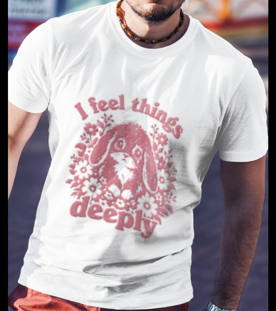 I Feel Things Deeply Rabbit Floral T-Shirt