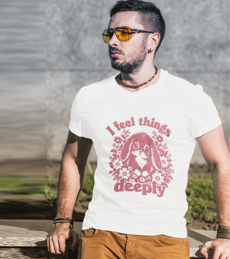 I Feel Things Deeply Rabbit Floral T-Shirt
