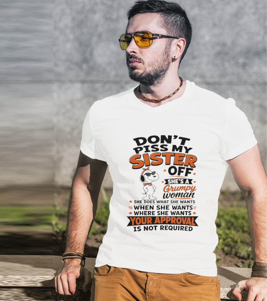 Snoopy Don't Piss My Sister Off She's A Grumpy Woman Your Approval Is Not Required T-Shirt