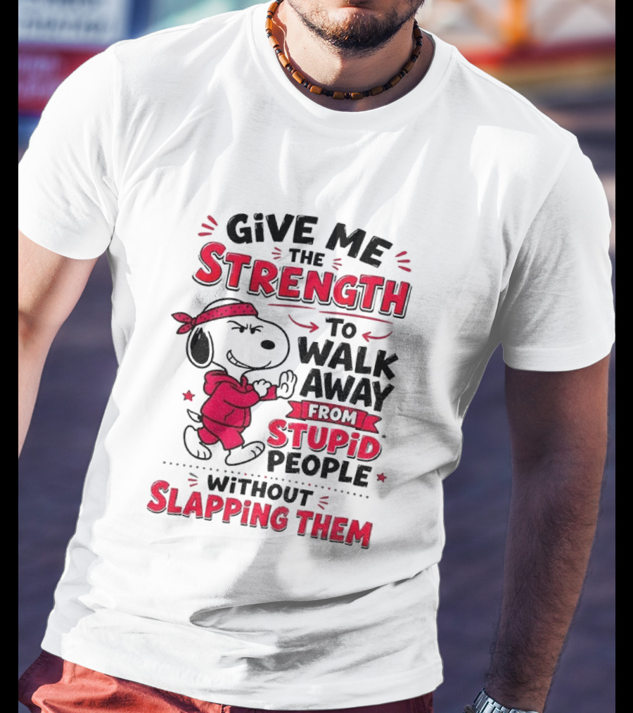 Snoopy Give Me The Strength To Walk Away From Stupid People Without Slapping Them T-Shirt