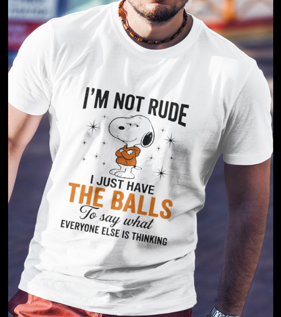 Snoopy I'm Not Rude I Just Have The Balls To Say What Everyone Else Is Thinking T-Shirt