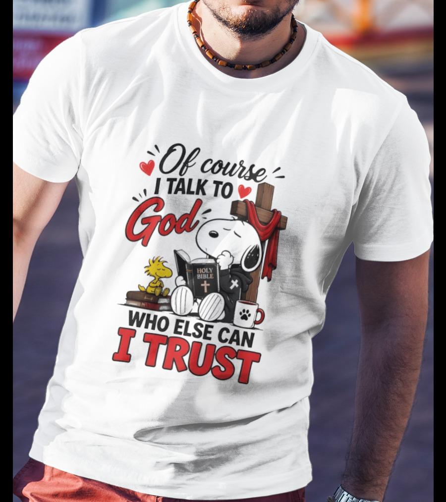 Snoopy Woodstock Cross Of Course I Talk To God Who Else Can I Trust T-Shirt