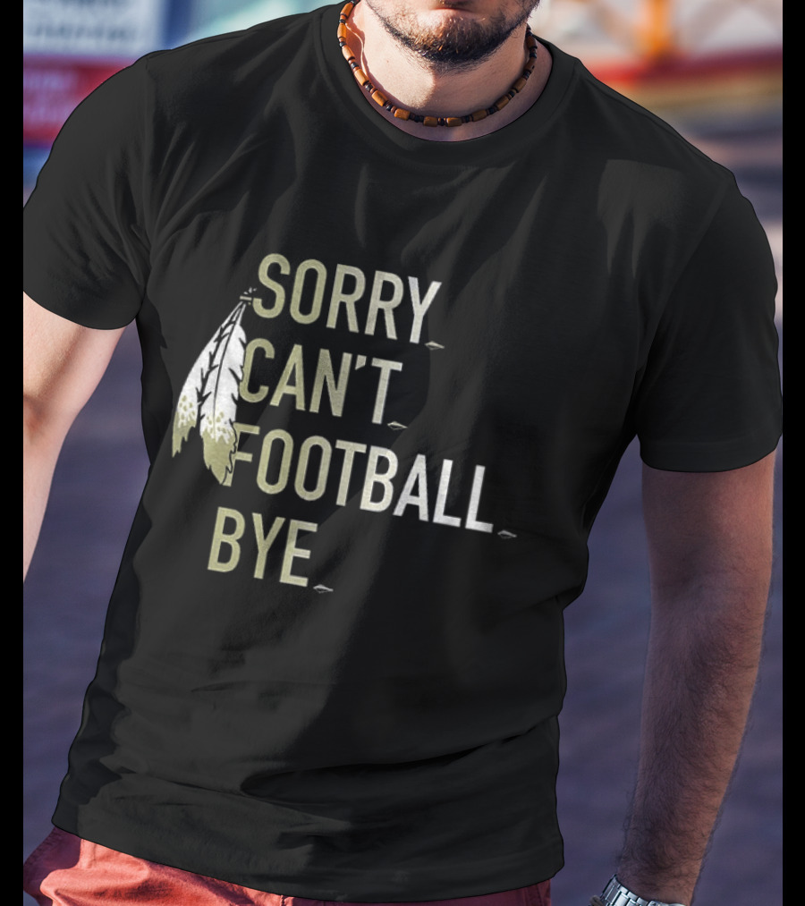 Washington Commanders Football Sorry Can’t Football Bye T-Shirt