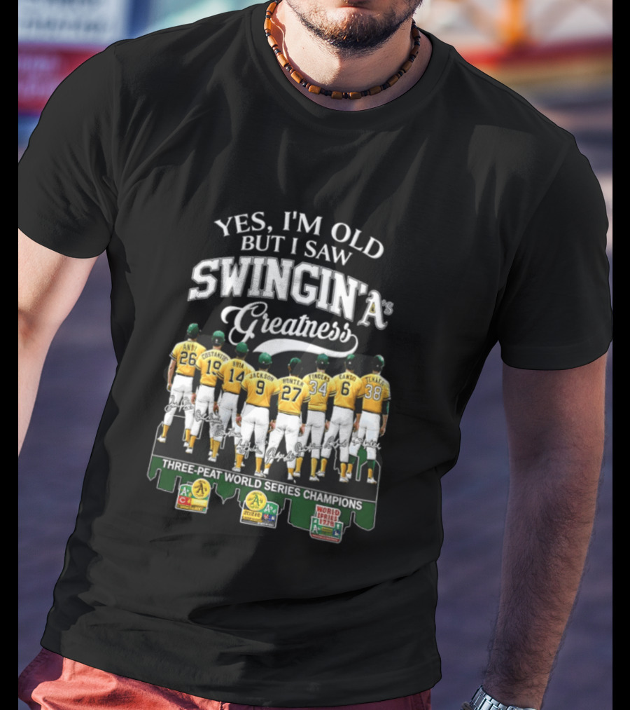 Yes I'm Old But I Saw Swingin' A's Greatness Three Peat World Series Champions T-Shirt