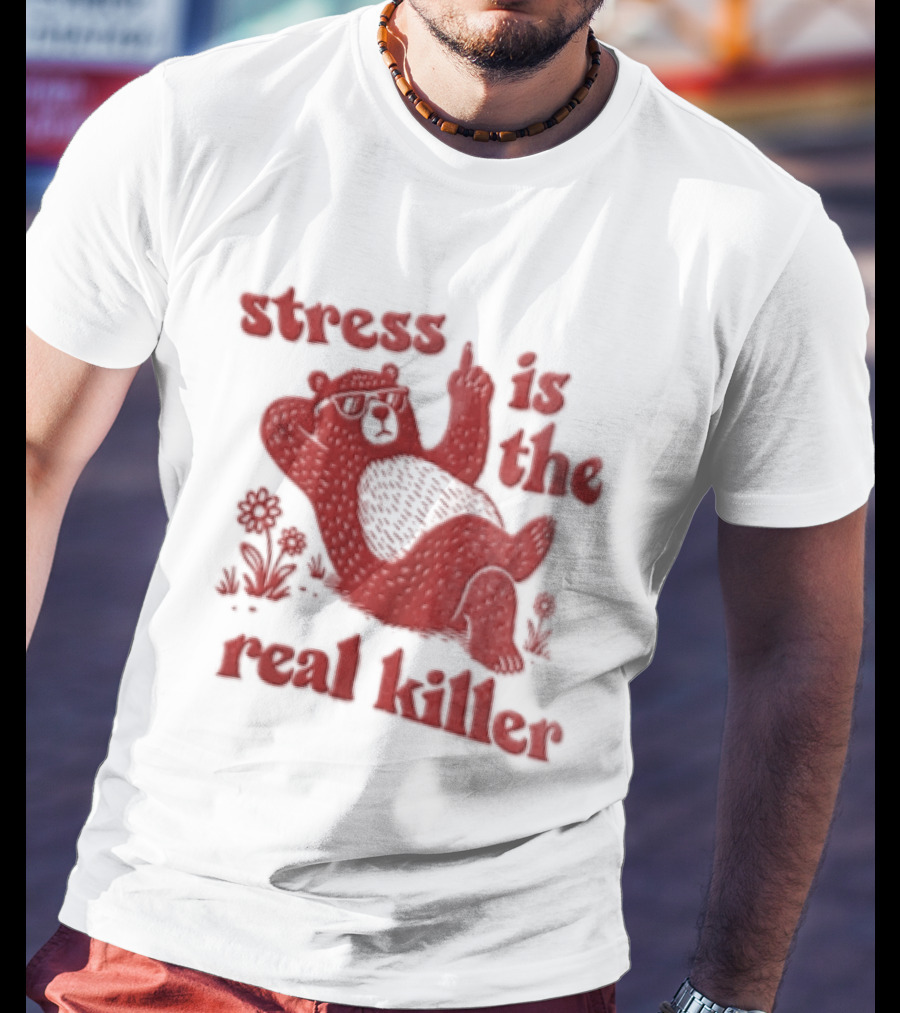 Stress Is The Real Killer Bear With Flowers And Relaxing Pose T-Shirt