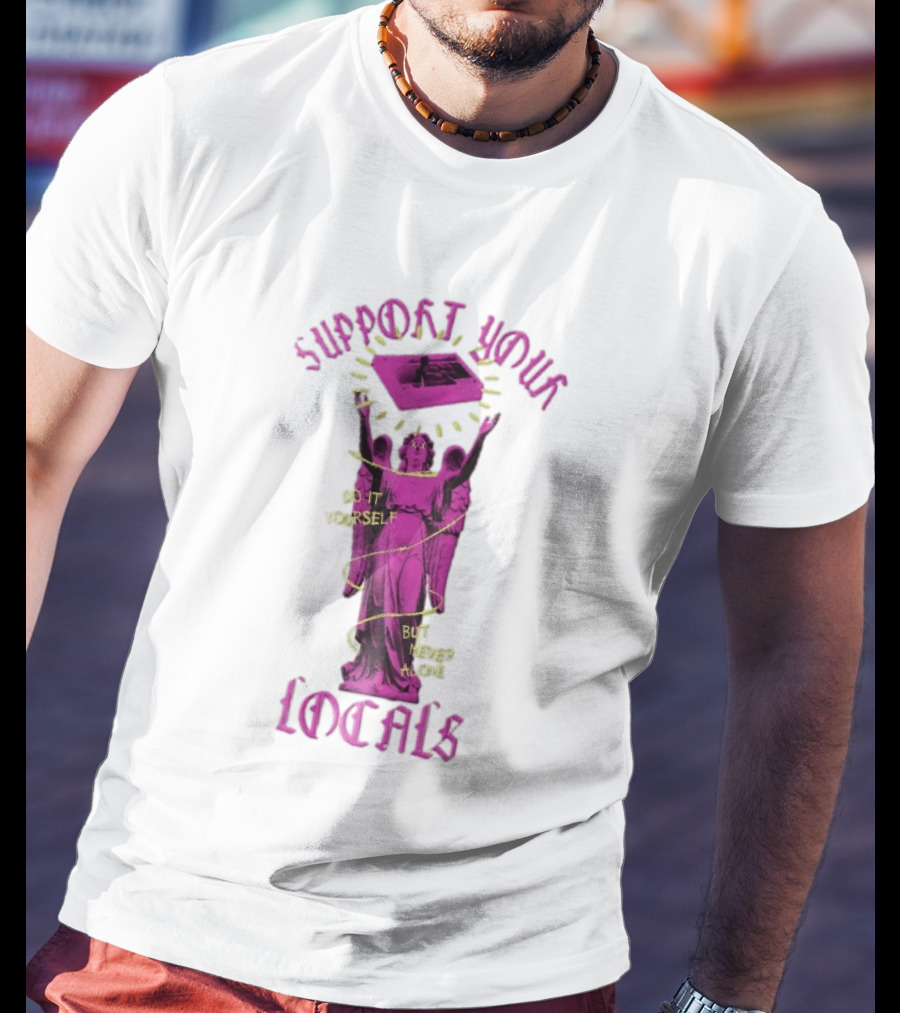 Support Your Locals Do It Yourself But Never Alone Pink Angel Statue Empowerment T-Shirt