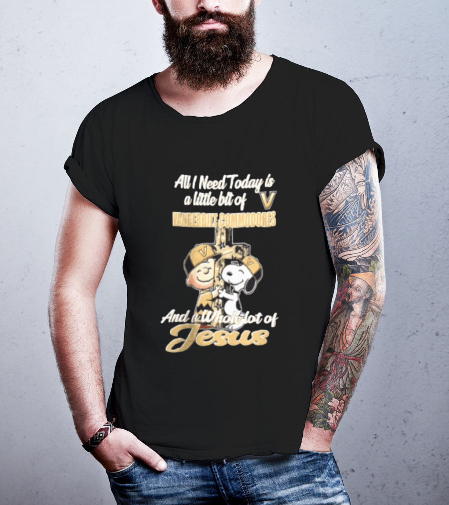 All I Need Today Is A Little Bit Of Vanderbilt Commodores And A Whole Lot Of Jesus Charlie Brown Snoopy T-Shirt