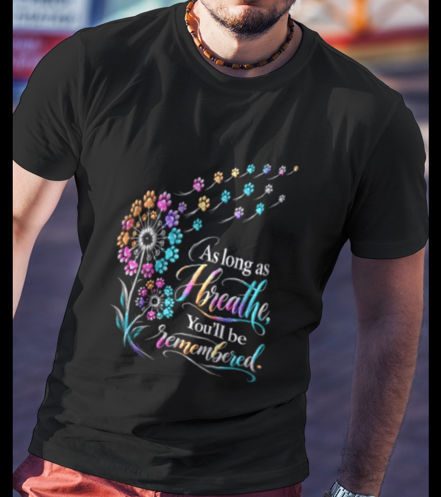 As Long As I Breathe You'll Be Remembered Dandelion Paw T-Shirt