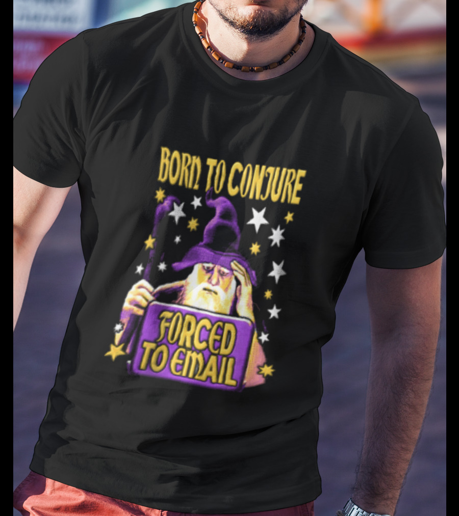 Wizard Born To Conjure Forced To Email Magic T-Shirt