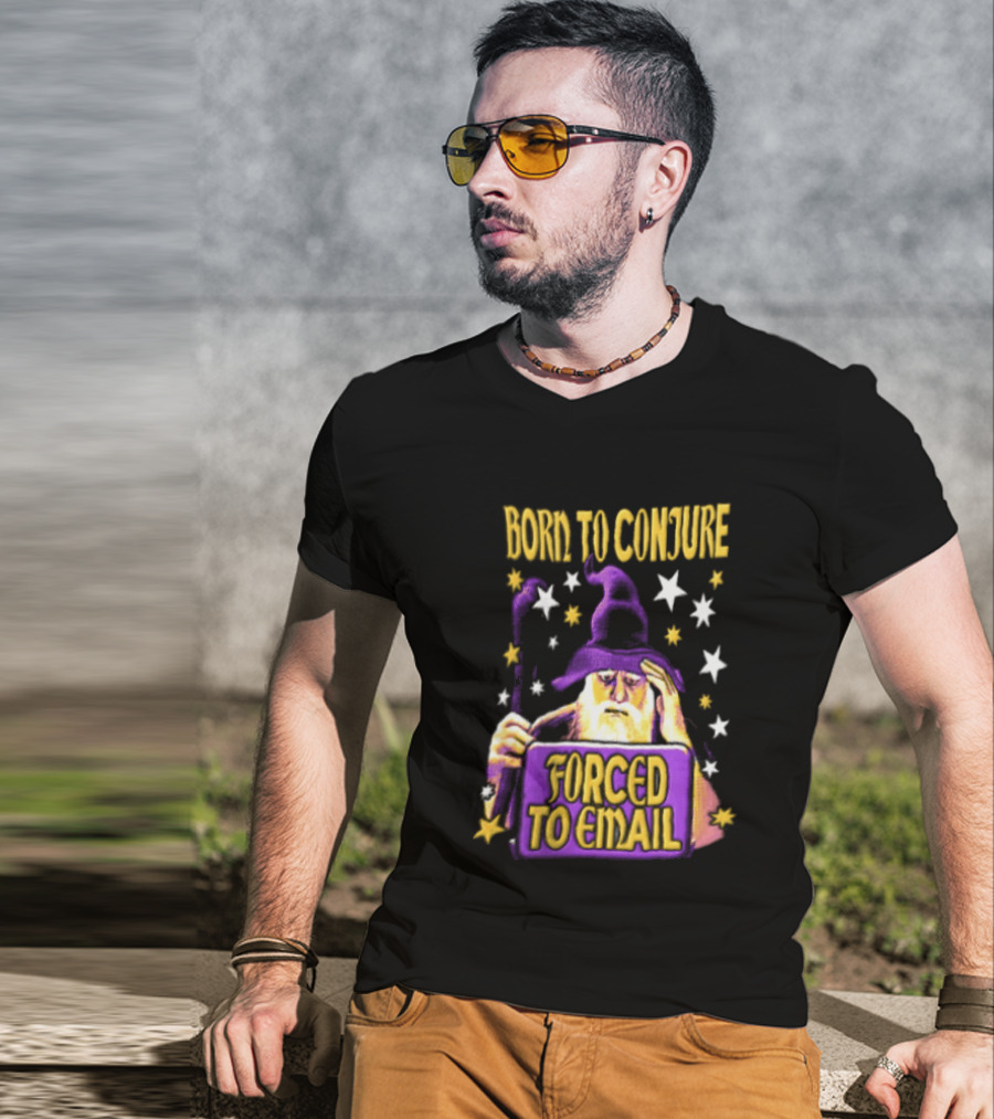 Wizard Born To Conjure Forced To Email Magic T-Shirt