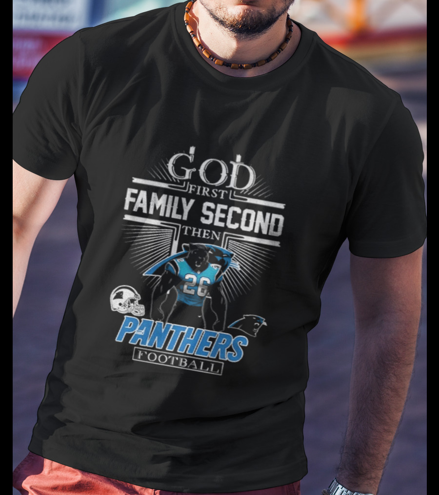 God First Family Second Then Panthers Football Carolina Panthers Fan Priorities T-Shirt