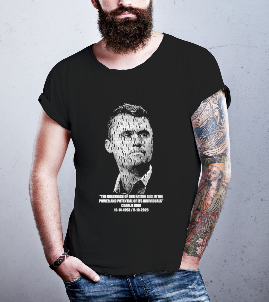 Charlie Kirk The Greatness Of Our Nation Lies In The Power And Potential Of Its Individuals T-Shirt