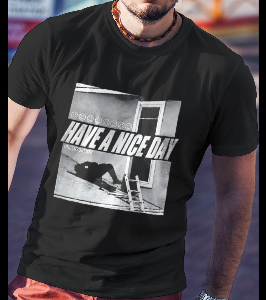 Have A Nice Day Uncensoredtv Smiley Faces Person Lying On Slanted Roof Ladder Monochrome T-Shirt