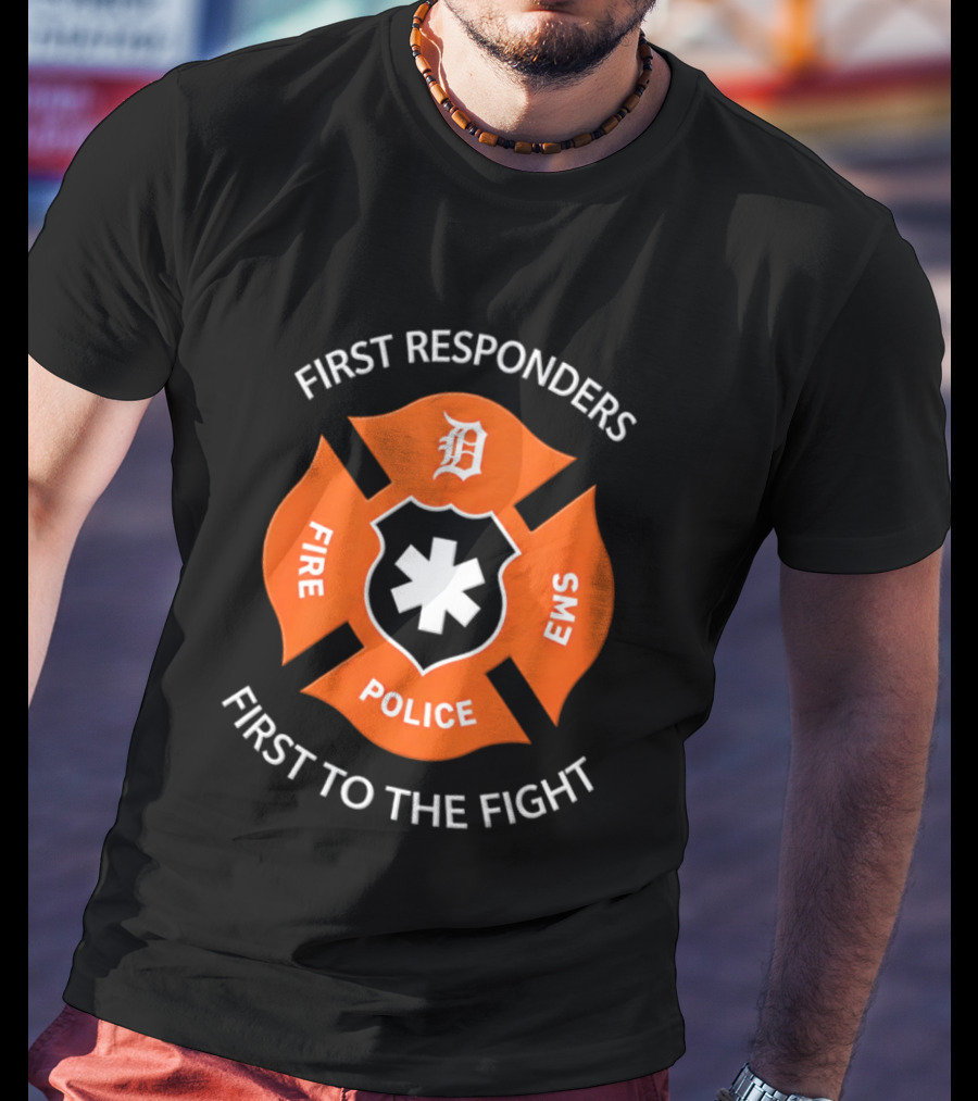 Detroit Tigers First Responders Fire Police EMS First To The Fight T-Shirt