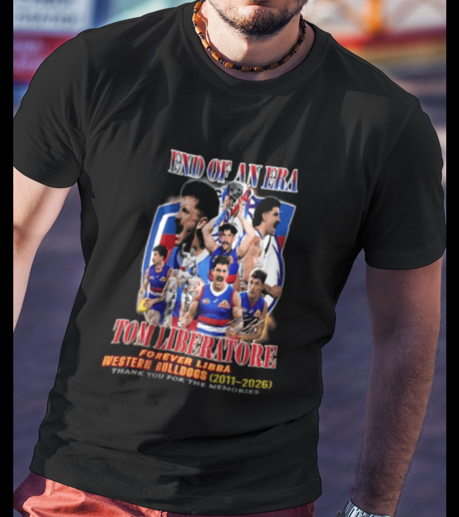 End Of An Era Tom Liberatore Forever Libba Western Bulldogs 2011 2026 Thank You For The Memories T-Shirt