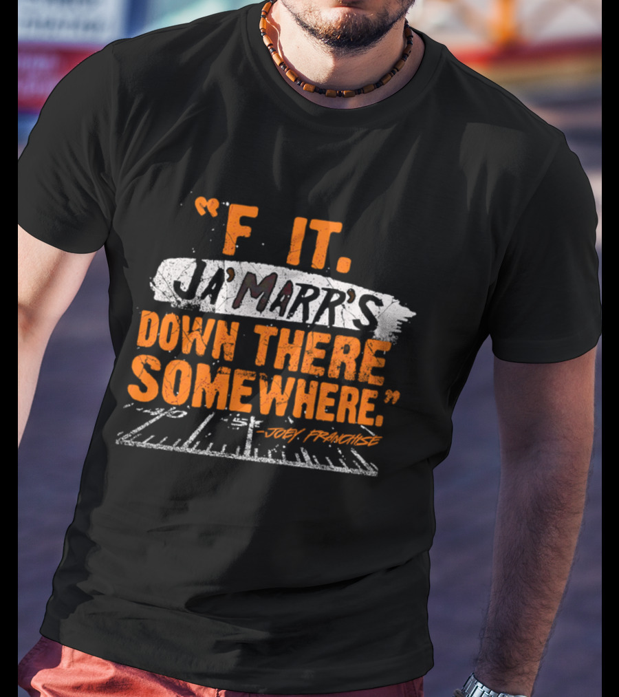 F It Ja'Marr's Down There Somewhere" Football Field Quote By Joey Franchise T-Shirt