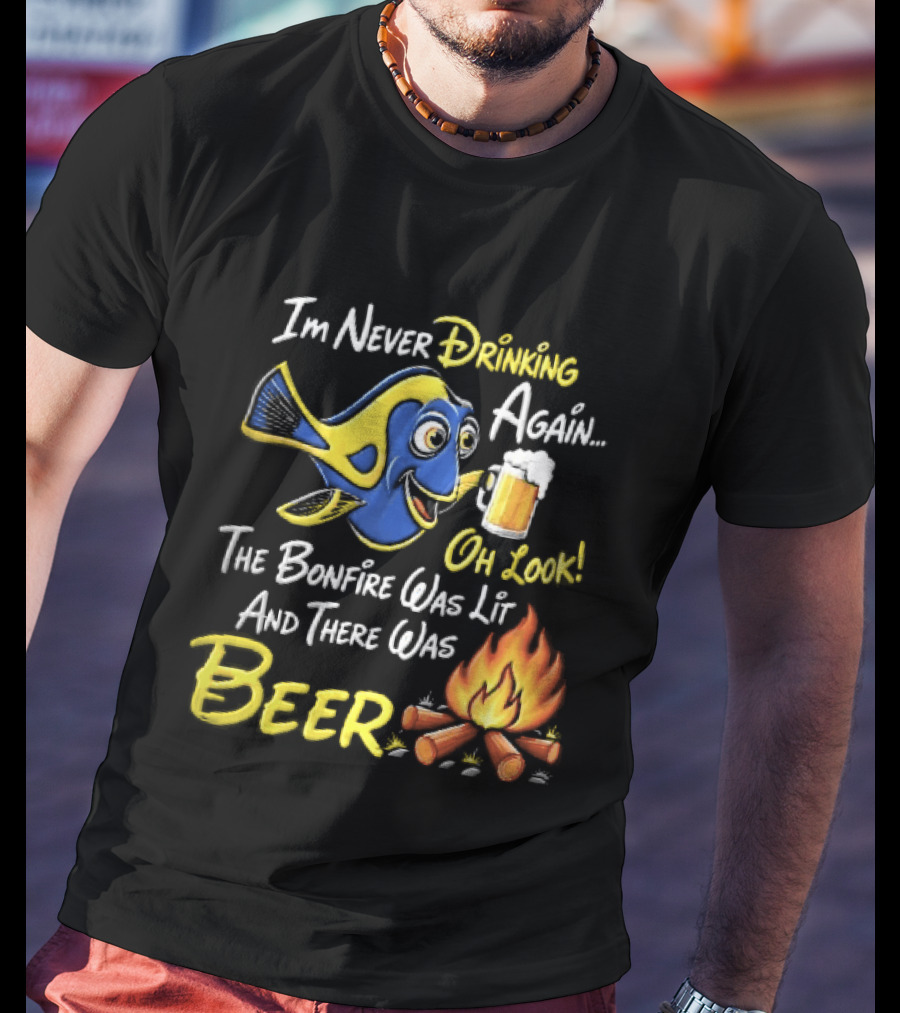 Im Never Drinking Again Oh Look The Bonfire Was Lit And There Was Beer Blue Fish Foamy Campfire T-Shirt