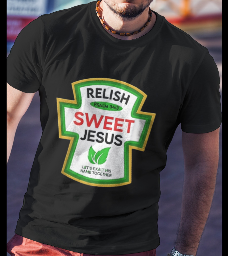 Relish Sweet Jesus Psalm 34 3 Let's Exalt His Name Together T-Shirt